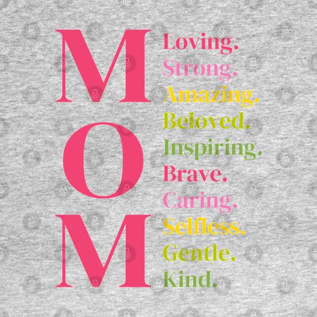 Mom: Loving Strong Amazing Beloved Inspiring Brave Caring Selfless Gentle Kind by jiromie